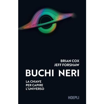 Buchi neri. La chiave per capire l'universo