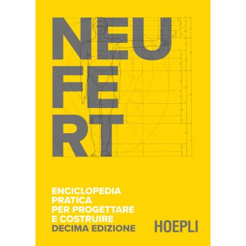 NEUFERT. Enciclopedia pratica per progettare e costruire. Fondamenti, norme e prescrizioni per progettare, costruire, dimensionare e distribuire a misura d'uomo 10/ed. - Hoepli