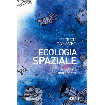 Ecologia spaziale. Dalla Terra alla Luna a Marte