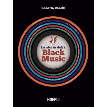 La storia della Black Music 2024. Con espansione online (Caselli Roberto;Guaitamacchi E. - Hoepli)