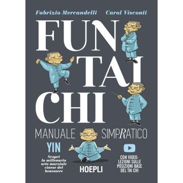 Fun Tai Chi. Manuale simpratico. Scopri la millenaria arte marziale del benessere. Con video-lezioni