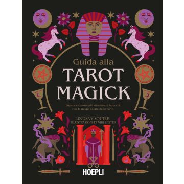 Guida alla Tarot Magick. Impara a conoscerti attraverso i tarocchi con la magia celata dalle carte