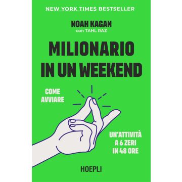 Milionario in un weekend. Come avviare un'attività a 6 zeri in 48 ore