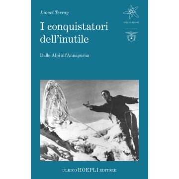 I conquistatori dell'inutile. Dalle Alpi all'Annapurna