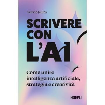 Scrivere con l'AI. Come unire intelligenza artificiale, strategia e creatività