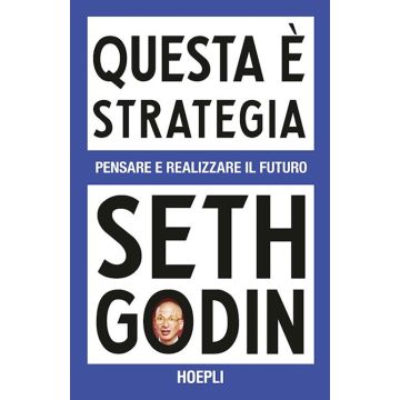 Questa è strategia. Pensare e realizzare il futuro