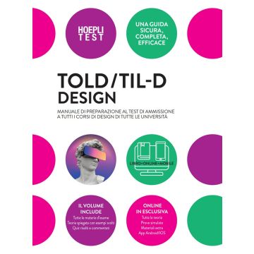 Hoepli Test - TOLD/TIL-D Design. Manuale di preparazione al test di ammissione a tutti i corsi di Design di tutte le università 2025. Con espansione online
