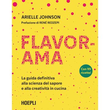 Flavorama. La guida definitiva alla scienza del sapore e alla creatività in cucina (Johnson Arielle; Oliverio C. - Hoepli)