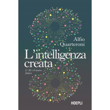 L'intelligenza creata. L'AI e il nostro futuro