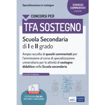 La specializzazione in sostegno didattico. Ampia raccolta di esercizi commentati per l'ammissione al corso di specializzazione universitario per le attività di sostegno didattico. Scuola secondaria di I e II grado