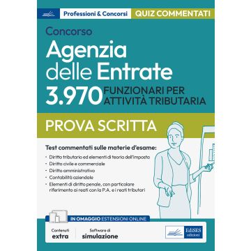 Concorso Agenzia delle Entrate. 3970 funzionari per attività tributaria. Test. QUIZ commentati per la prova tecnico-professionale. Con software di simulazione