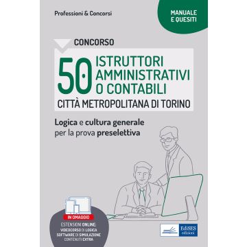 Concorso Città metropolitana di Torino 50 Istruttori amministrativi o contabili. Manuale e Quesiti per la preselettiva. Con software di simulazione