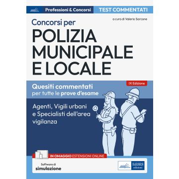 Test commentati per i concorsi in polizia municipale e locale. Agenti, istruttori, vigili e specialisti dell'area vigilanza. Con estensioni online. Con software di simulazione