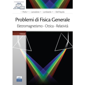 Problemi di fisica generale. Elettromagnetismo. Ottica. Relatività 2/ed. (Porto, Lanzalone, Lombardo - Edises)