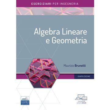 Algebra lineare e geometria. Eserciziari per l'ingegneria (Brunetti - Edises)