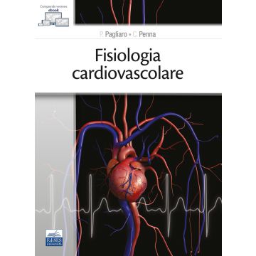 Fisiologia cardiovascolare. Con e-book (Pagliaro Pasquale; Penna Claudia - Edises)