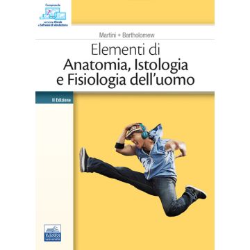 Elementi di anatomia, istologia e fisiologia dell'uomo 2/ed. (Martini, Bartholomew - Edises)