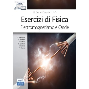 Esercizi di fisica. Elettromagnetismo e onde  [Zani, Taroni Duò - Edises]