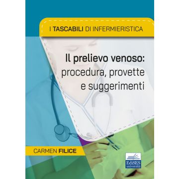 I tascabili di Infermieristica. Il prelievo venoso: procedura, provette e suggerimenti  [Filice - Edises]