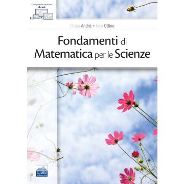 Fondamenti di matematica per le scienze (Andrà Chiara; Ottino Ilaria - Edises)