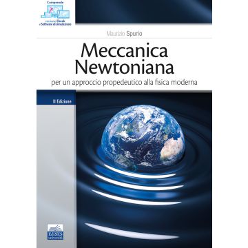Meccanica newtoniana. Per un approccio propedeutico alla fisica moderna 2/ed. [Spurio Maurizio - Edises]