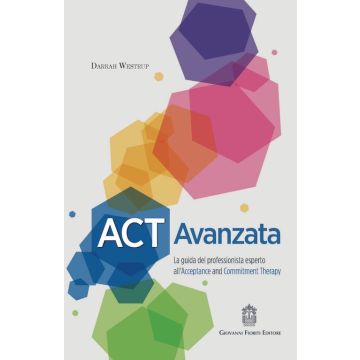 ACT AVANZATA LA GUIDA DEL PROFESSIONISTA ESPERTO ALL ACCEPTANCE AND COMMITMENT THERAPY WESTRUP GIOVANNI FIORITI