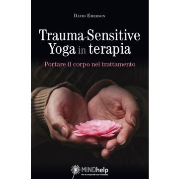 Trauma-Sensitive Yoga in terapia. Portare il corpo nel trattamento