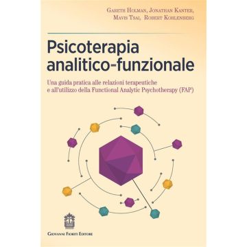 Psicoterapia analitico-funzionale. Una guida pratica alle relazioni terapeutiche e all'utilizzo della Functional Analytic Psychotherapy (FAP)