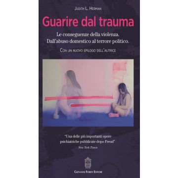 Guarire dal trauma. Le conseguenze della violenza. Dall'abuso domestico al terrore politico
