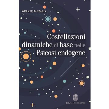 Costellazioni dinamiche di base nelle psicosi endogene. Un contributo alla tipologia differenziale dei fenomeni deliranti (Janzarik Werner - Fioriti Giovanni)