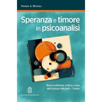 Speranza e timore in psicoanalisi. Nuova edizione (Mitchell Stephen - Fioriti Giovanni)