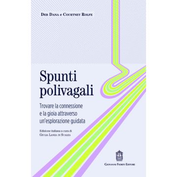 Spunti polivagali. Trovare la connessione e la gioia attraverso un'esplorazione guidata (Dana Deb; Rolfe Courtney - Fioriti Giovanni)