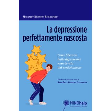 La depressione perfettamente nascosta. Come liberarsi dalla depressione mascherata dal perfezionismo (Robinson Rutherford Margaret - Fioriti Giovanni)