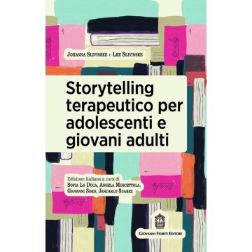Storytelling terapeutico per adolescenti e giovani adulti (Slivinske Johanna; Slivinske Lee - Fioriti Giovanni)