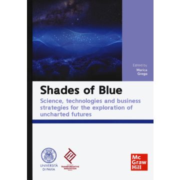 Shades of blue. Science, technologies and business strategies for the exploration of uncharted futures (Grego - Mcgraw-Hill)