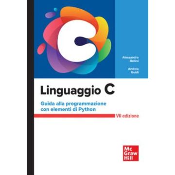 Linguaggio C. Guida alla programmazione con elementi di Python 7/ed. (Bellini Alessandro; Guidi Andrea - McGraw-Hill)