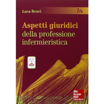 Aspetti giuridici della professione infermieristica, 7/ed.  Benci Luca  McGraw-Hill Italia  9788838639876
