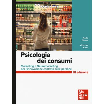 Psicologia dei consumi. Marketing e neuromarketing per l'innovazione centrata sulle persone 3/ed.