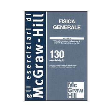 Fisica Generale. Meccanica - 130 Esercizi Risolti