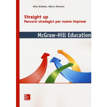 Straight up. Percorsi strategici per nuove imprese  Schillaci Elita; Romano Marco  McGraw-Hill Italia  9788838675140