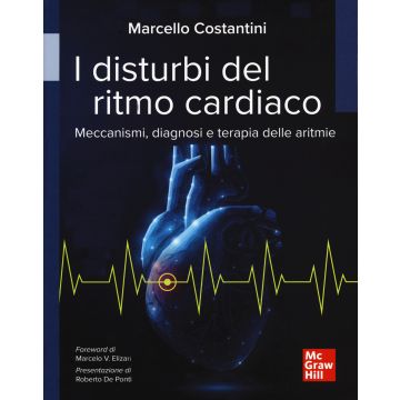 I disturbi del ritmo cardiaco. Meccanismi, diagnosi e terapie delle aritmie