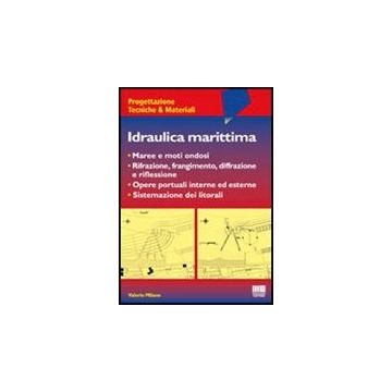 Idraulica Marittima - Maree e moti ondosi - Rifrazione, frangimento, diffrazione e riflessione - Opere portuali interne ed esterne - Sistemazione dei litorali.      