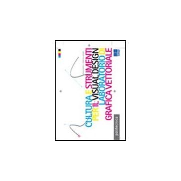 Cultura E Strumenti Per Il Visual Design. Laboratorio Di Grafica Vettoriale