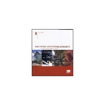 Biblioteche. Architettura E Progetto. Scenari E Strategie Di Progettazione