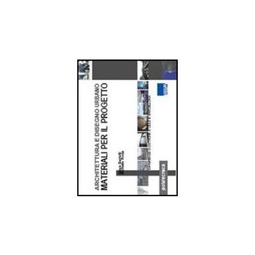 Architettura E Disegno Urbano. Materiali Per Il Progetto