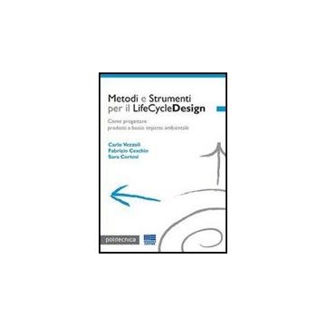 Metodi e Strumenti Per Il Lifecycledesign - Come progettare prodotti a basso impatto ambientale