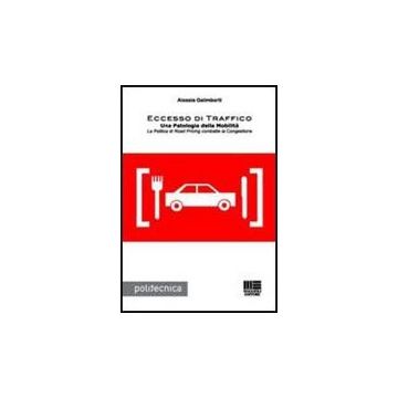 Eccesso Di Traffico. Una Patologia Della Mobilita. La Politica Di Road Pricing Combatte La Congestione