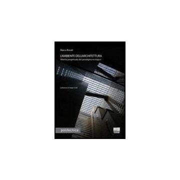 L' Ambiente Dell'architettura. Alterita' Progettuale Del Paradigma Ecologico 