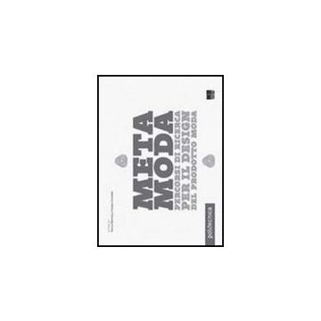 Metamoda. PERCORSI DI RICERCA PER IL DESIGN DEL PRODOTTO MODA