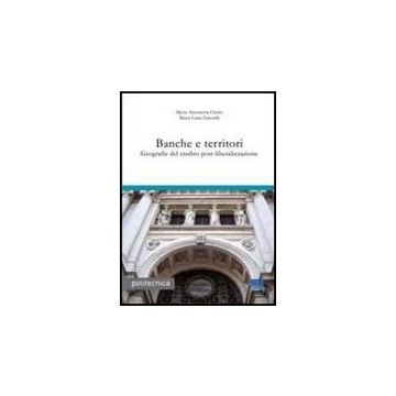 Banche E Territori. Geografie Del Credito Post-liberalizzazione